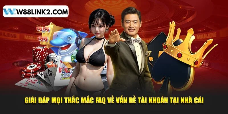 Câu hỏi thường gặp khi tham gia W88