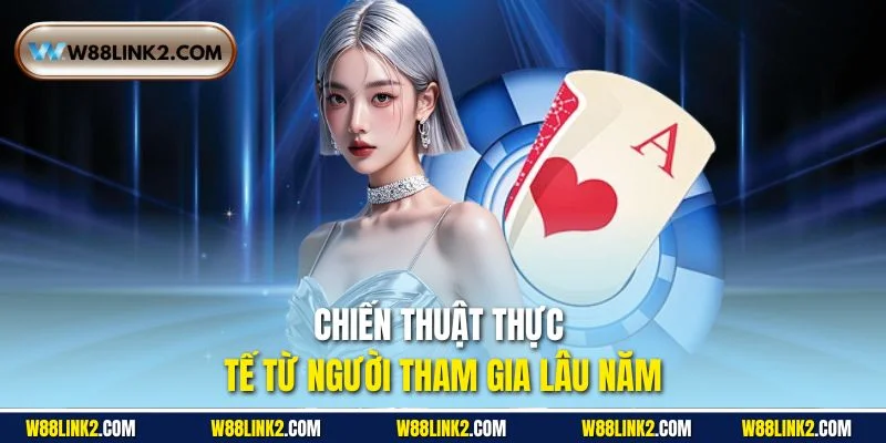 Chiến thuật thực tế từ người tham gia lâu năm