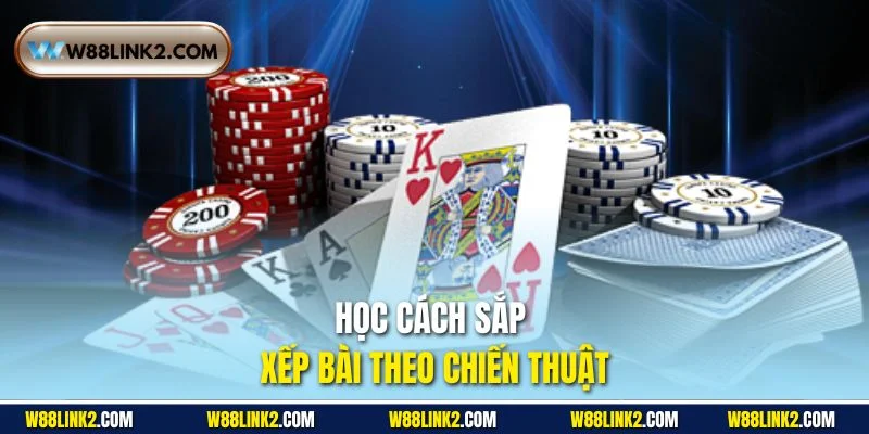 Học cách sắp xếp bài theo chiến thuật